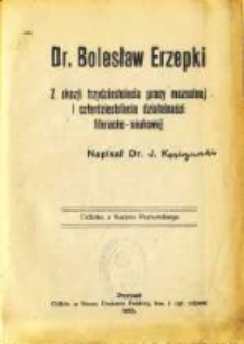 Dr Bolesław Erzepki: z okazji trzydzietolecia pracy muzealnej i czterdziestolecia działalności literacko-naukowej