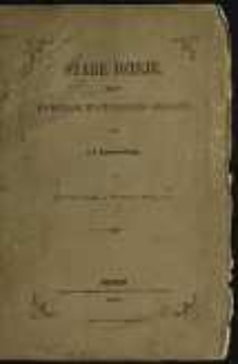 Stare dzieje: komedja w czterech aktach, na teatrze wołyńskim w Żytomierzu 1. Stycznia 1859
