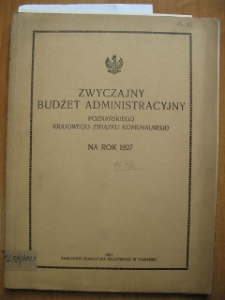 Zespół: Starostwo Krajowe w Poznaniu, sygn. 46. Zwyczajny budżet administracyjny Poznańskiego Krajowego Związku Komunalnego na rok 1927