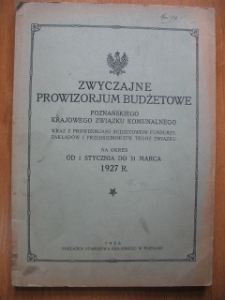 Zespół: Starostwo Krajowe w Poznaniu, sygn. 44. Zwyczajne prowizorium budżetowe Poznańskiego Krajowego Związku Komunalnego wraz z prowizoriami budżetowymi funduszy, zakładów i przedsiębiorstw tego Związku na okres od 1 stycznia do 31 marca 1927