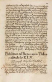 Poselstwo od deputatow tribunalskich do KJM [Zygmunta III] w Lublinie na sądach głownych tribunalskich 26.07.1614