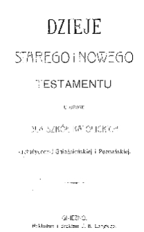 Dzieje Starego i Nowego Testamentu ułożone dla szk&oacute;ł katolickich Archidyecezyi Gnieźnieńskiej i Poznańskiej