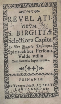 Revelationum S. Birgittae selectiora capita. Ex libro quarto desumpta. Spiritualibus personis valde utilia