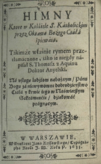 Himny ktore w kośćiele S. katholickim przez Oktawę Bożego Ciała śpiewaią. Takimże właśnie rymem przetłumaczone, iako ie niegdy napisał S. Thomasz z Aquinu Doktor Anyelski