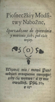 Piosneczki y modlitwy nabożne, sporządzone do śpiewania y mowienia jich pod czas wojny