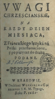 Uwagi chrzescianskie, na każdy dzien miesiąca, z francuskiego ięzyka na polski przetłumaczone, y po piąty raz do druku podane
