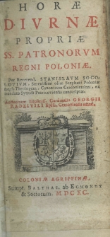 Horae diurnae propriae SS. Patronorum Regni Poloniae. Per Reverend. Stanislaum Socolovium, Serenissimi olim Stephani Poloniae Regis Theologum, Canonicum Cracoviensem, ex mandato Synodi Petricoviensis conscriptae. Auctoritate Illustriss. Cardinalis Georgii Radzivili Episc. Cracoviensis editae