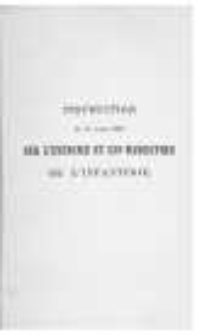 Instruction du 17 avril 1862, sur l'exercice et les manoeuvres de l'infanterie: &eacute;cole du soldat, &eacute;cole de peloton, &eacute;cole des tirailleurs