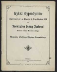 Wykaz stypendyatów wspieranych od 1-go Stycznia do 31-go Grudnia 1905 roku przez Towarzystwo Pomocy Naukowej imienia Karola Marcinkowskiego dla młodzieży Wielkiego Księstwa Poznańskiego.