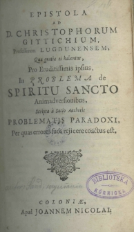 Epistola ad D. Christophorum Gitichium Professorem Lugdunensem, Qua gratiae ei habentur, Pro Eruditissimis ipsius, in problema de Scriptu Sancto Animadversionibus, scripta a Socio authoris Problematis Paradoxi, Per quas errores suos rejicere coactus est