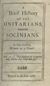 A Brief History of the Unitarians, Called also Socinians. In Four Letters, Written to a Friend