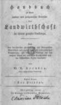 Handbuch zu einem natur- und zeitgem&auml;ssen Betriebe der Landwirthschaft in ihrem ganzen Umfange: nach den bew&auml;hrtesten physikalischen und &ouml;konomischen Grunds&auml;tzen und eigenen mehr als zwanzigj&auml;hrigen Erfahrungen, mit besonderer R&uuml;cksicht auf das rauhere Klima des n&ouml;rdlichen Deutschlands... . Band 1