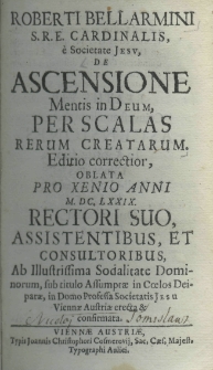 Roberti Bellarmini S. R. E. Cardinalis, e Societate Jesu, De ascensione mentis in Deum, per scalas rerum creatarum