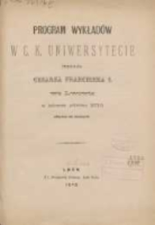 Program wykładów w C.K. Uniwersytecie imienia cesarza Franciszka I we Lwowie w latowem półroczu 1877/1878 odbywać się mających