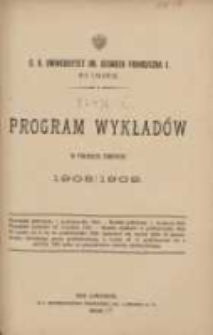 Program wykladów w półroczu zimowem 1908/1909. C.K Uniwersytet imienia Franciszka I we Lwowie