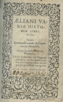 Aeliani Variae historiae libri XIIII. Item Rerumpublicarum desriptiones ex Heraclide. Interprete Iusto Vulteio Wetterano. Editio postrema, ad Graecum exemplar, multo quam antehac emendatius, nunc denuo qua deligentissime recognita