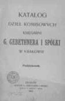 Katalog dzieł komisowych Księgarni G. Gebethnera i Sp&oacute;łki w Krakowie