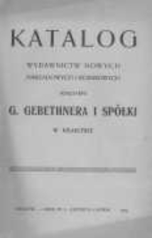 Katalog wydawnictw nowych nakładowych i komisyjnych Księgarni G. Gebethnera i Sp&oacute;łki w Krakowie