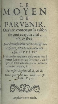 Le moyen de parvenir. Oeuvre contenant la raison de tout ce qui a est&eacute;, est, et fera