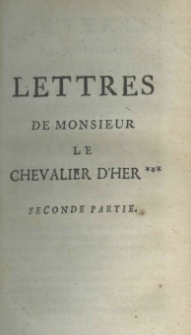 Lettres diverses de Mr.le Chevalier d'Her *** seconde partie