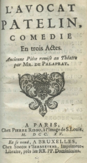 L'avocat Patelin. Com&eacute;die en trois actes. Ancienne pi&egrave;ce remise au th&eacute;&acirc;tre par Mr. de Palaprat