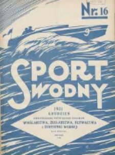Sport Wodny: dwutygodnik poświęcony sprawom wioślarstwa, żeglarstwa, pływactwa, turystyki wodnej i jachtingu motorowego 1931.12 R.7 Nr16