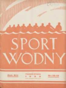 Sport Wodny: dwutygodnik poświęcony sprawom wioślarstwa, żeglarstwa, pływactwa, turystyki wodnej i jachtingu motorowego 1932.10 R.8 Nr12-13