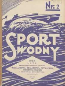 Sport Wodny: dwutygodnik poświęcony sprawom wioślarstwa, żeglarstwa, pływactwa, turystyki wodnej i jachtingu motorowego 1933.02 R.9 Nr2