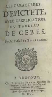 Les caracteres d'Epictete, avec l'explication du tableau de Cebes par M. l'Abb&eacute; de Bellegarde