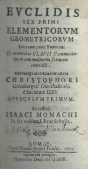 Euclidis Sex primi elementorum geometricorum libri cum parte undecimi ex maioribus Clavii commentariis in commodiorem formam contracti. Rerumque mathematicarum Christophori Grienbergeri Oenohallensis e Societate Iesu Opusculum primum. Accessere Isaaci Monachi in sex eosdem libros Scholia.
