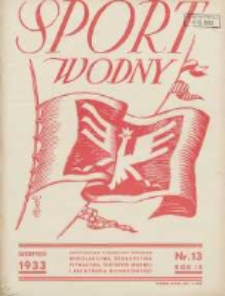 Sport Wodny: dwutygodnik poświęcony sprawom wioślarstwa, żeglarstwa, pływactwa, turystyki wodnej i jachtingu motorowego 1933.08 R.9 Nr13