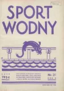 Sport Wodny: dwutygodnik poświęcony sprawom wioślarstwa, żeglarstwa, pływactwa, turystyki wodnej i jachtingu motorowego 1934.02 R.10 Nr2
