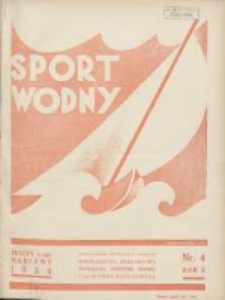 Sport Wodny: dwutygodnik poświęcony sprawom wioślarstwa, żeglarstwa, pływactwa, turystyki wodnej i jachtingu motorowego 1934.03 R.10 Nr4