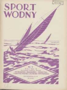 Sport Wodny: dwutygodnik poświęcony sprawom wioślarstwa, żeglarstwa, pływactwa, turystyki wodnej i jachtingu motorowego 1934.05 R.10 Nr8