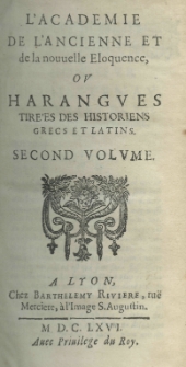 L'academie de l'ancienne et de la nouvelle eloquence, ou harangues tirees des historiens grecs et latins. Second volume