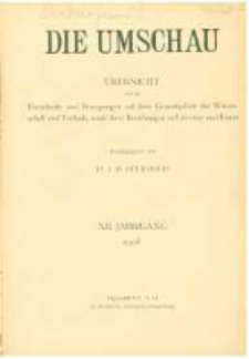 Die Umschau: &uuml;bersicht &uuml;ber die Fortschritte und Bewegungen auf dem Gesamtgebiet der Wissenschaft, Technik, Litteratur und Kunst. 1908.01.04 Jg.12 Nr.1