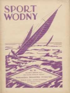 Sport Wodny: dwutygodnik poświęcony sprawom wioślarstwa, żeglarstwa, pływactwa, turystyki wodnej i jachtingu motorowego 1936.06 R.12 Nr10