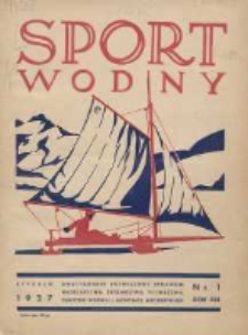 Sport Wodny: dwutygodnik poświęcony sprawom wioślarstwa, żeglarstwa, pływactwa, turystyki wodnej i jachtingu motorowego 1937.01 R.13 Nr1