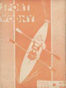 Sport Wodny: dwutygodnik poświęcony sprawom wioślarstwa, żeglarstwa, pływactwa, turystyki wodnej i jachtingu motorowego 1937.06 R.13 Nr10