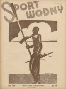 Sport Wodny: dwutygodnik poświęcony sprawom wioślarstwa, żeglarstwa, pływactwa, turystyki wodnej i jachtingu motorowego 1937.10 R.13 Nr19