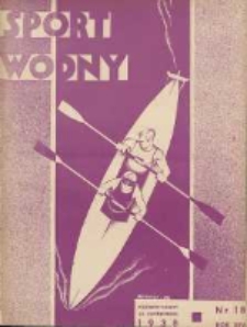 Sport Wodny: dwutygodnik poświęcony sprawom wioślarstwa, żeglarstwa, pływactwa, turystyki wodnej i jachtingu motorowego 1938.10 R.14 Nr18