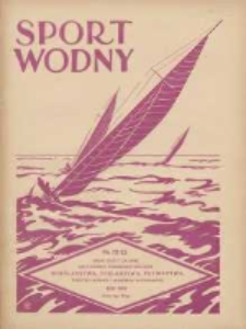 Sport Wodny: dwutygodnik poświęcony sprawom wioślarstwa, żeglarstwa, pływactwa, turystyki wodnej i jachtingu motorowego 1939.07 R.15 Nr12/13