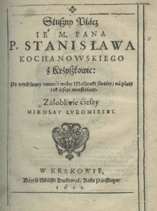 Słuszny płacz iego mości pana Stanisława Kochanowskiego z Krzyszkowic: po urychloney smierći miłey małżonki swoiey na piąty rok iescze nieustaiący. Załobliwie ćieszy Mikołay Lubomirski