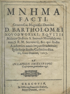 Mnema facti generosi ac magnifici domini d. Bartholomaei Novodworski equitis militiae ordinis S. Ioannis Hierosolymitani, s. r. m., etc. qui studia academica novis impensis adauxit: ipsis ferijs Sancto Casimiro dicatis, Anno Domini, 1617. A M. Lauren: Smieszkowic conscriptum gratutidinis ergo