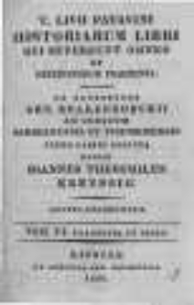 T. Livii Patavini Historiarum Libri Qui Supersunt Omnes Et Deperditarum Fragmenta. Ex Recensione Arn. Drakenborchii Ad Codicum Bambergensis et Vindobonensis Fidem Passim Reficta Edidit Ioannes Theophilus Kreyssig. T.6