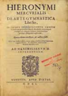 Hieronymi Mercvrialis De arte gymnastica Libri Sex: in qvibvs exercitationvm omnivm...