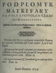 Podpłomyk matki Fary na poły z popiołem łzami iey roszczyniony, podany dźiatkom do skosztowania iakim ią chlebem częstuią