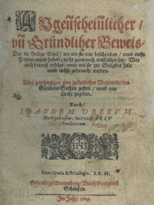 Augenscheinlicher und gr&uuml;ndliher [sic!] Beweis, das die Heilige Bibel wie wir się nun beschreiben unnd auss Pappier gesetzt haben nicht gantz nach vollkommen sey: Was auch darauss erfolge unndwie się zur Seligkeit salle und m&uuml;sse gebraucht werden. Durch Ioannem Uberum Herbipolensem, Societatis Iesu Presbyterum