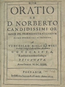 Oratio de D. Norberto candidissimi Ordinis PP. Preaemonstratensium primo fundatore et patrono A Venceslao Kielczewski studioso Collegii Lubransciani Academicics conscripta, et public&egrave; in eodem declamata. Anno Domini M.DC.XXII