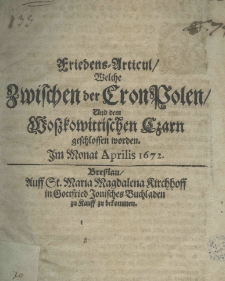 Friedens-Articul, welche zwischen der Cron Polen und dem Mosskowittischen Czarn geschlossen worden. Im Monat Aprilis 1672